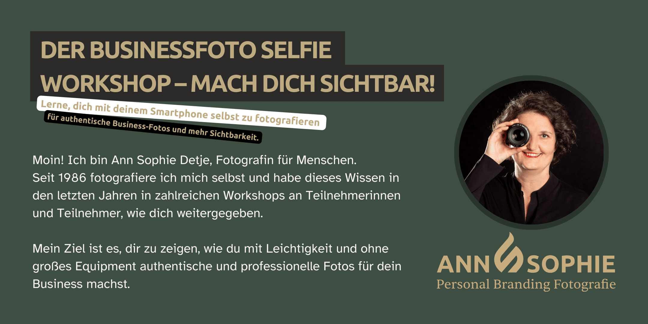 DER BUSINESSFOTO SELFIE WORKSHOP – MACH DICH SICHTBAR!“, mit einem Untertitel: „Lerne, dich mit deinem Smartphone selbst zu fotografieren für authentische Business-Fotos und mehr Sichtbarkeit.“ Rechts ist ein Portrait von Ann Sophie Detje, die mit einem Kameraobjektiv vor ihrem Auge in die Kamera lächelt. Unten steht: „Ann Sophie Detje – Personal Branding Fotografie
